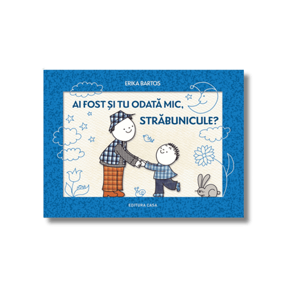 Coperta cartii Ai fost și tu odată mic, străbunicule?