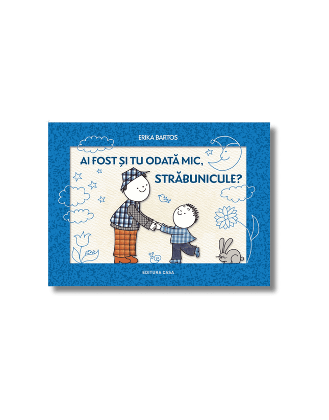 Coperta cartii Ai fost și tu odată mic, străbunicule?